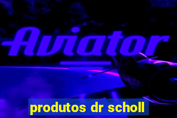 produtos dr scholl