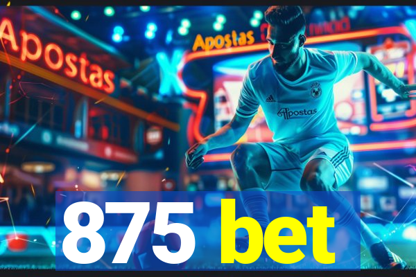 875 bet