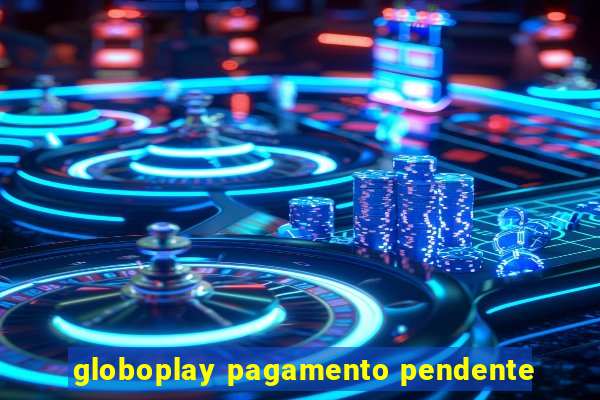 globoplay pagamento pendente