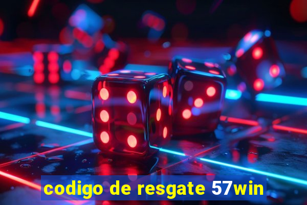 codigo de resgate 57win