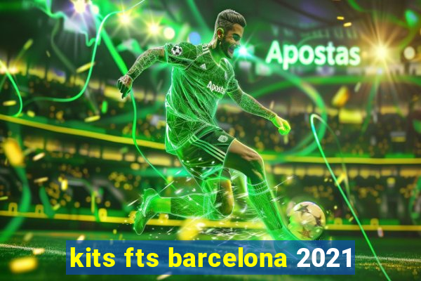 kits fts barcelona 2021