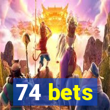 74 bets