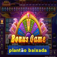 plantão baixada