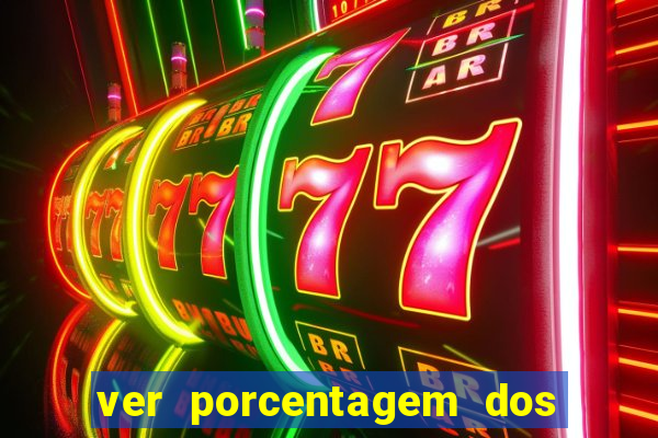 ver porcentagem dos jogos slots