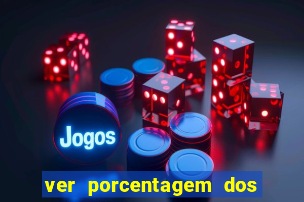 ver porcentagem dos jogos slots