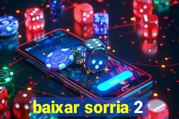 baixar sorria 2