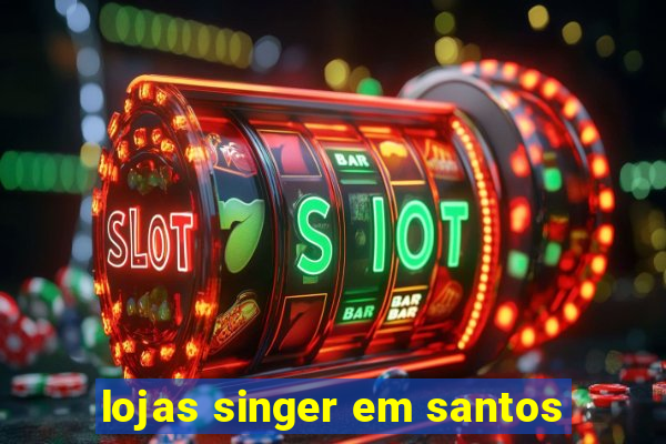 lojas singer em santos