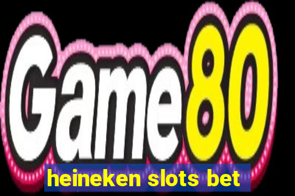 heineken slots bet