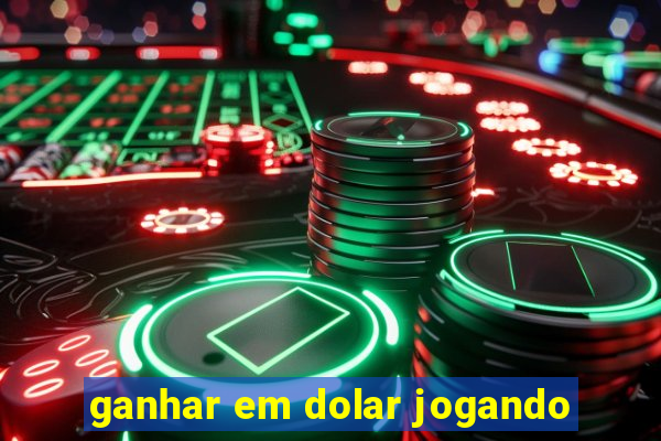 ganhar em dolar jogando