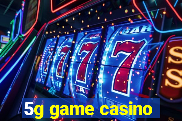 5g game casino