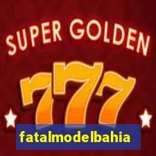 fatalmodelbahia