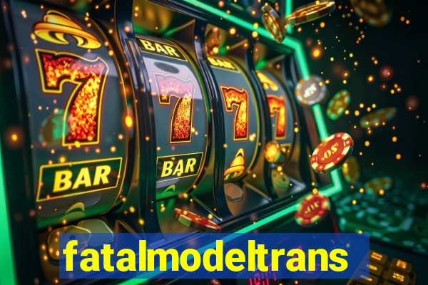 fatalmodeltrans