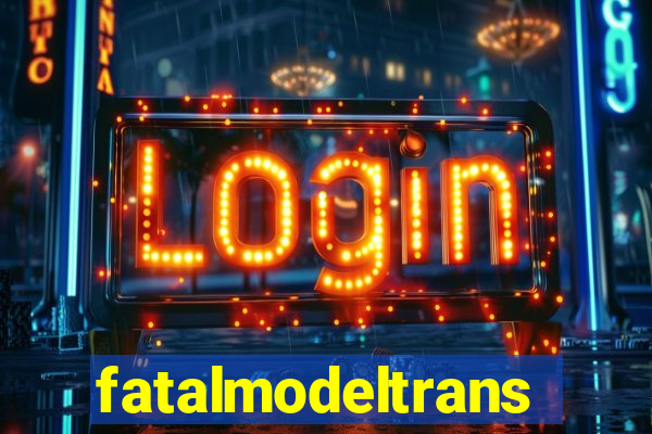 fatalmodeltransex