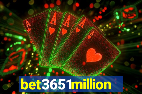 bet3651million