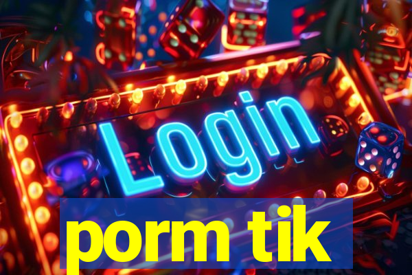 porm tik