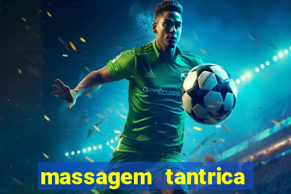 massagem tantrica zona leste