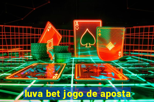 luva bet jogo de aposta