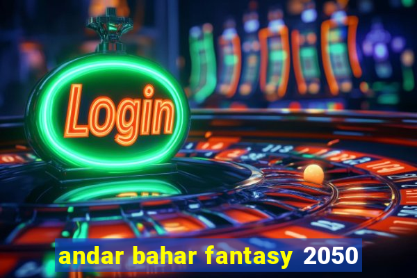 andar bahar fantasy 2050