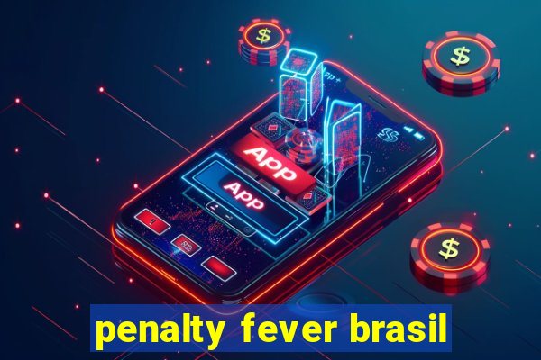 penalty fever brasil