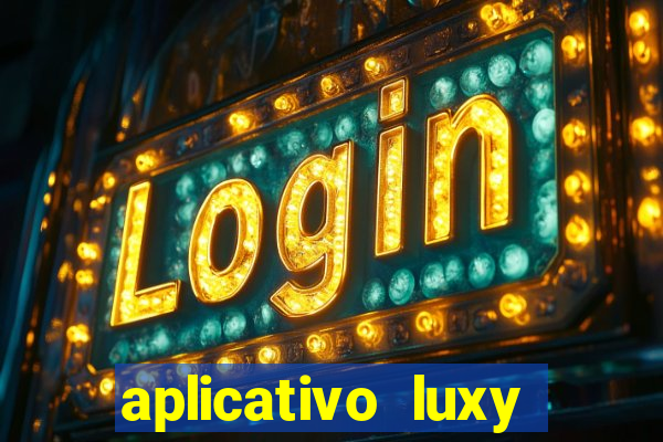 aplicativo luxy como funciona