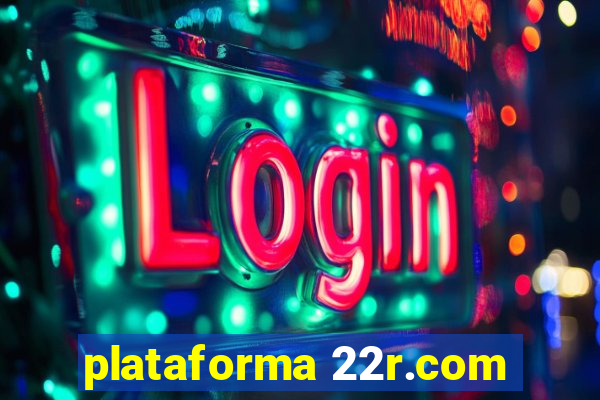 plataforma 22r.com