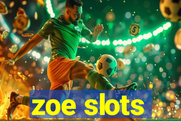 zoe slots