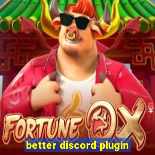 better discord plugin