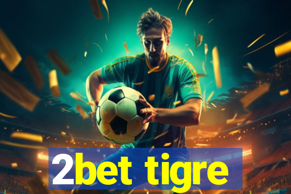 2bet tigre