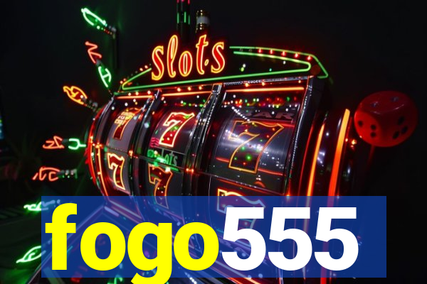 fogo555