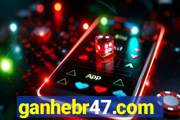 ganhebr47.com