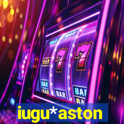 iugu*aston