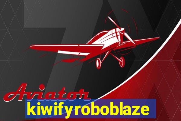 kiwifyroboblaze