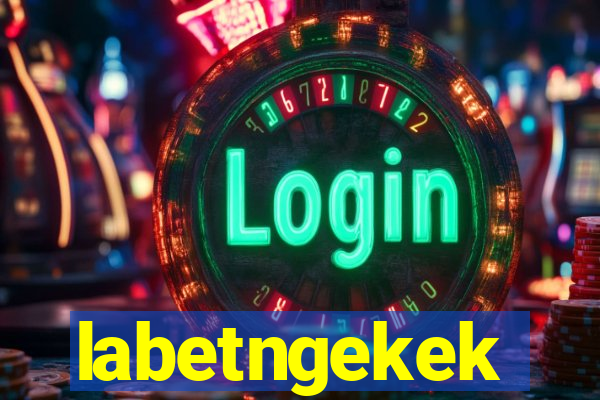 labetngekek