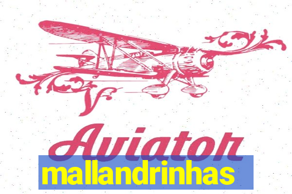 mallandrinhas