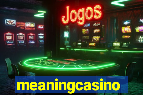 meaningcasino