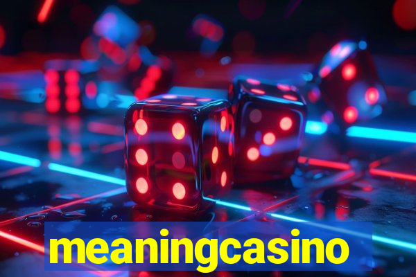 meaningcasino