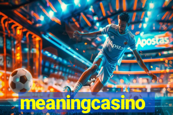 meaningcasino