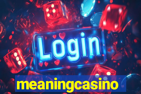 meaningcasino