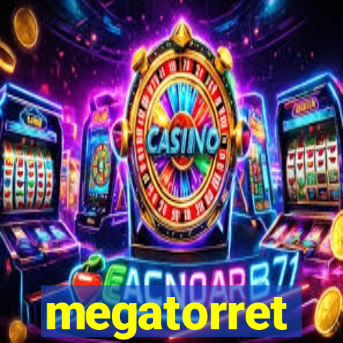 megatorret