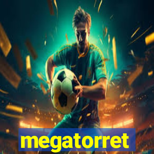 megatorret