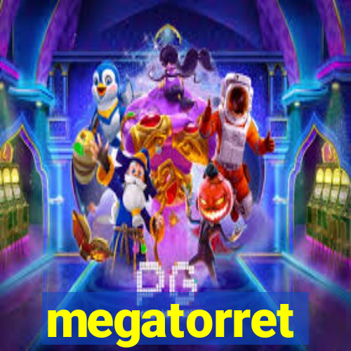 megatorret