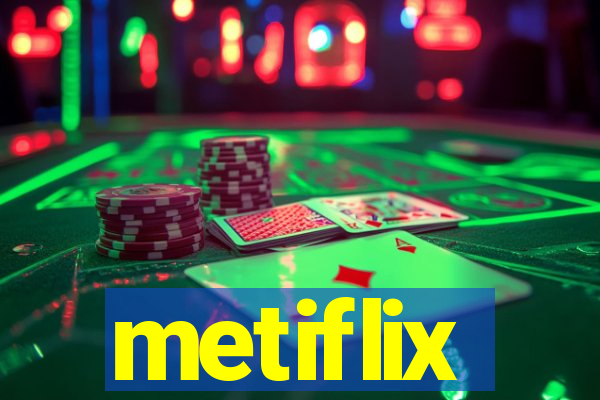 metiflix