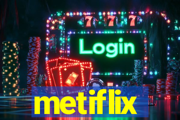 metiflix