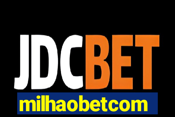 milhaobetcom