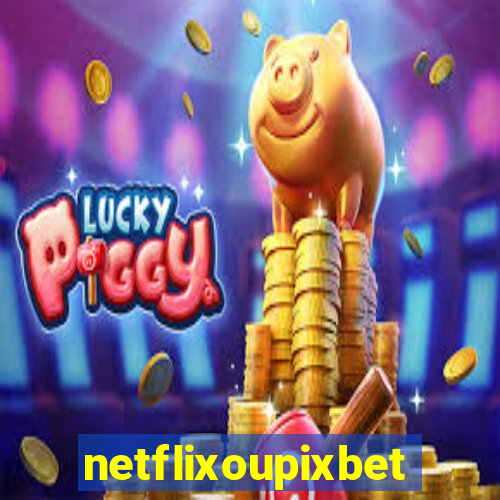 netflixoupixbet