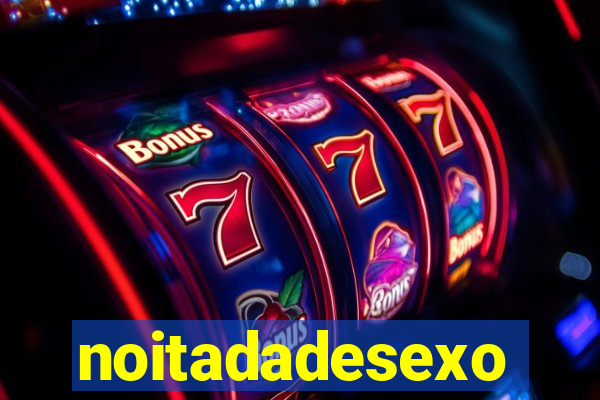 noitadadesexo