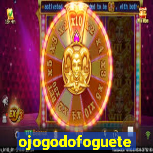 ojogodofoguete