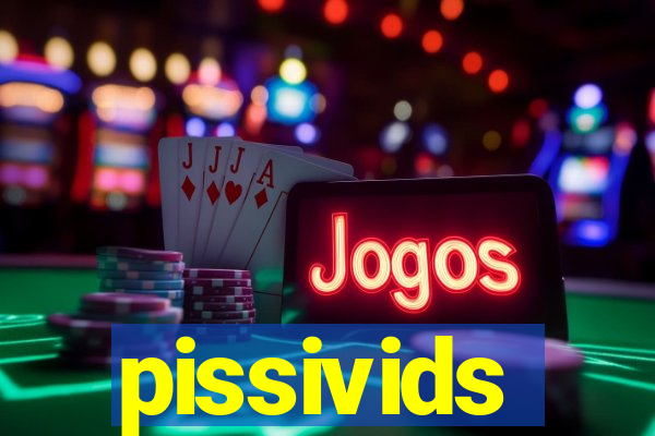 pissivids