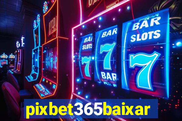 pixbet365baixar