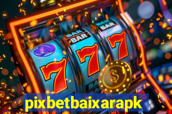 pixbetbaixarapk